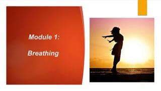 Module 1:
Breathing
 