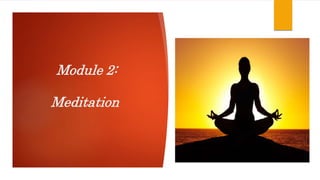 Module 2:
Meditation
 