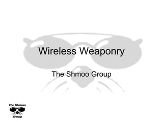 Wireless Weaponry The Shmoo Group 