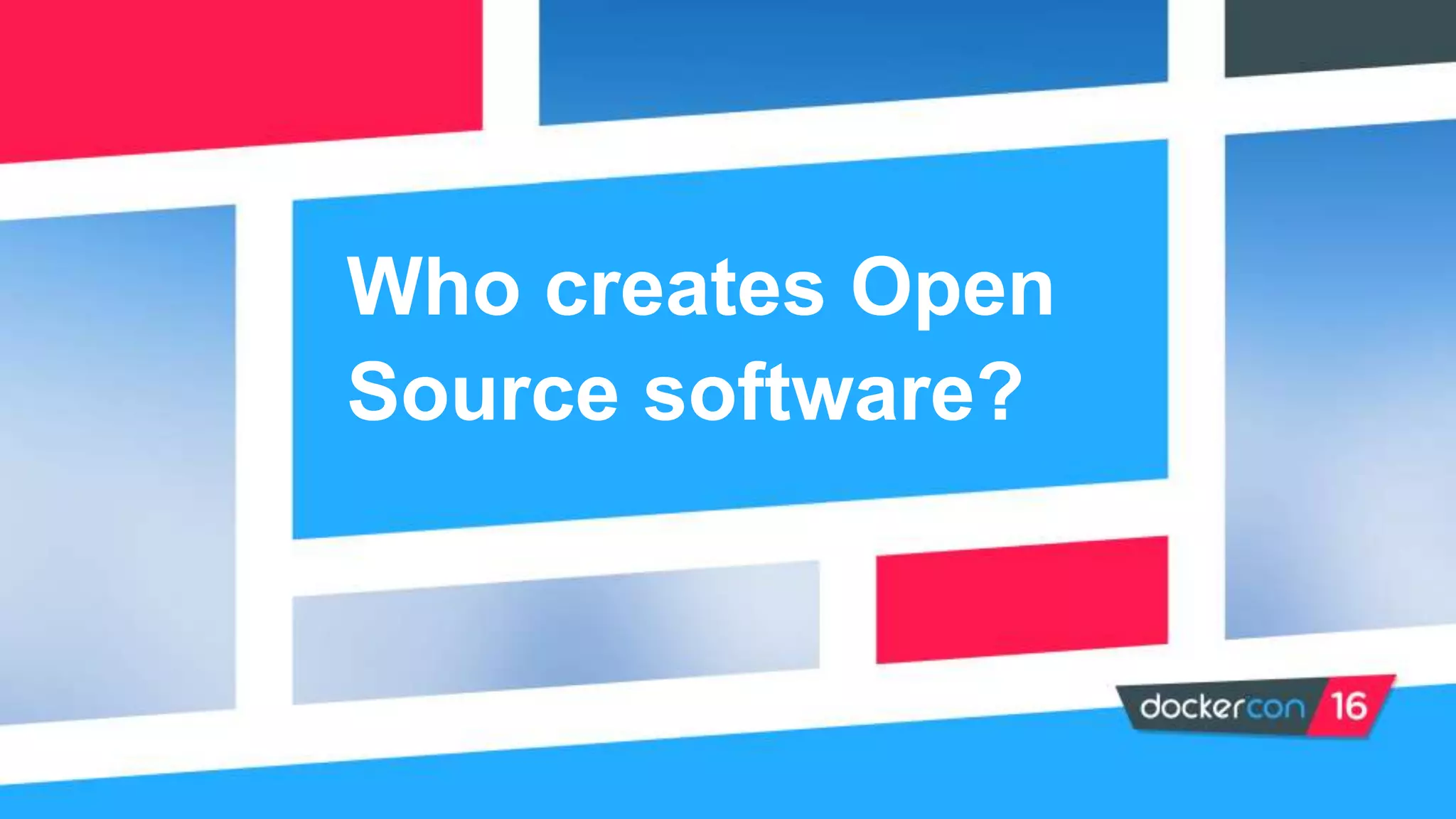 Who creates Open
Source software?
 