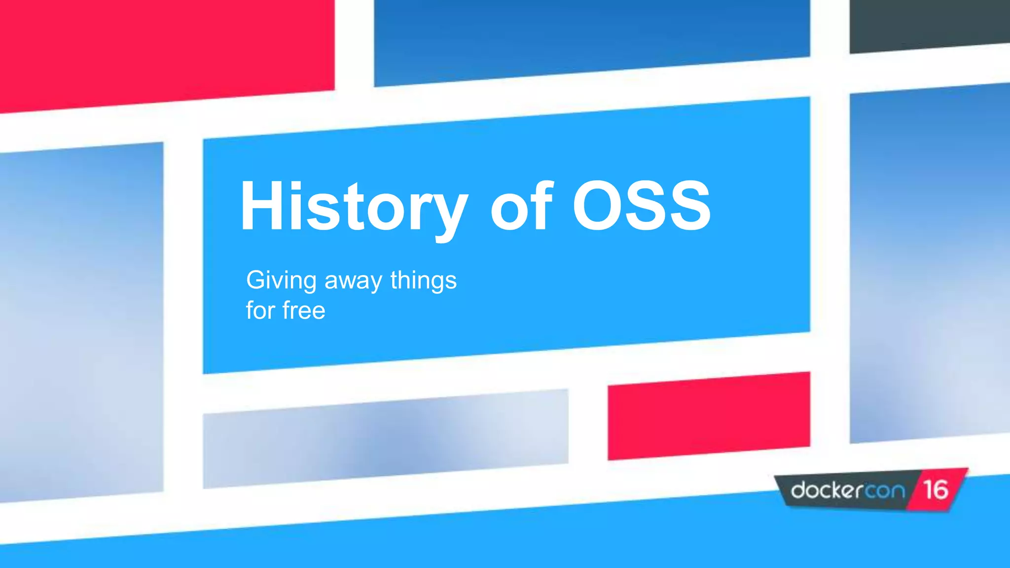 History of OSS
Giving away things
for free
 