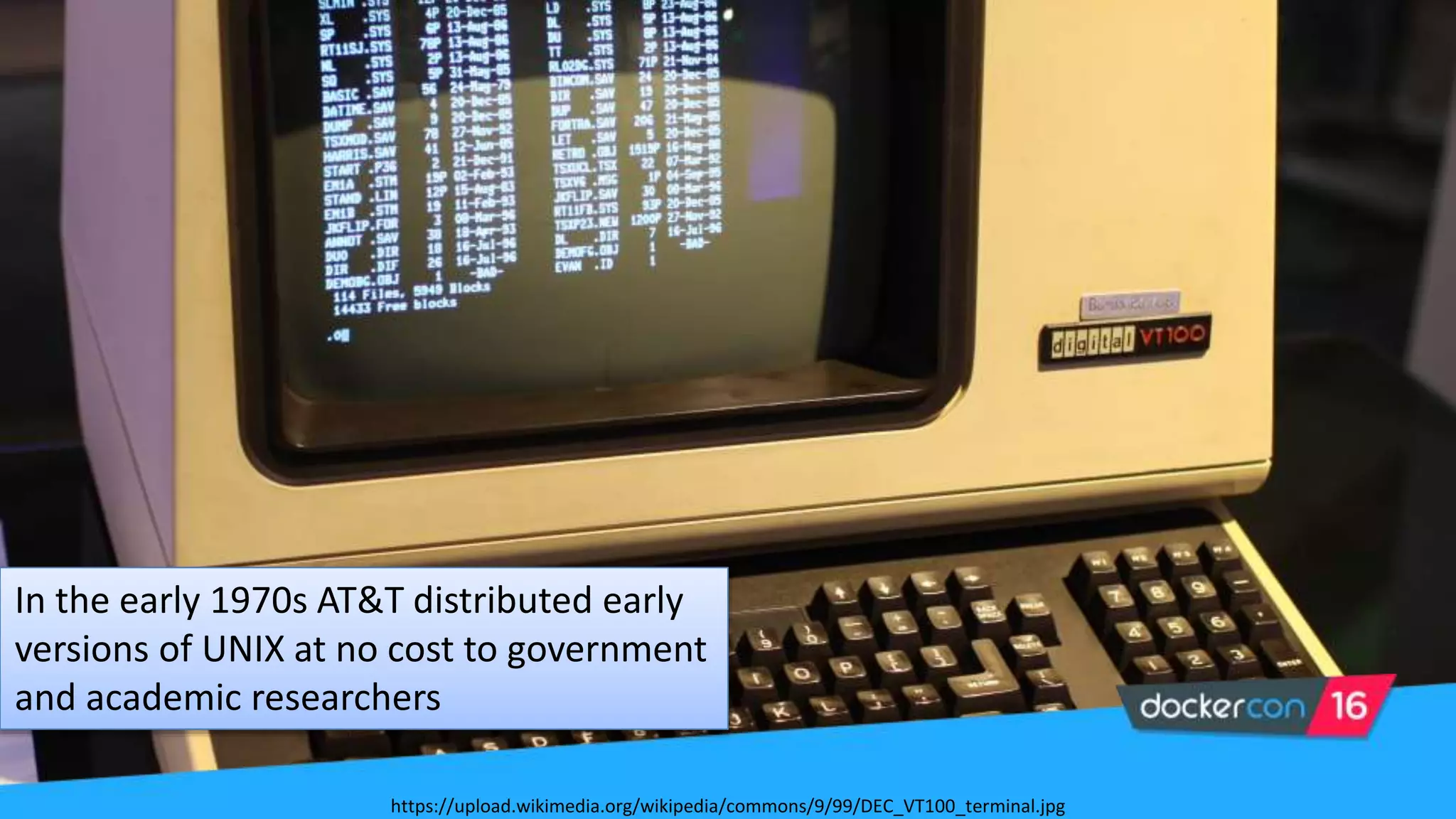 In the early 1970s AT&T distributed early
versions of UNIX at no cost to government
and academic researchers
https://upload.wikimedia.org/wikipedia/commons/9/99/DEC_VT100_terminal.jpg
 