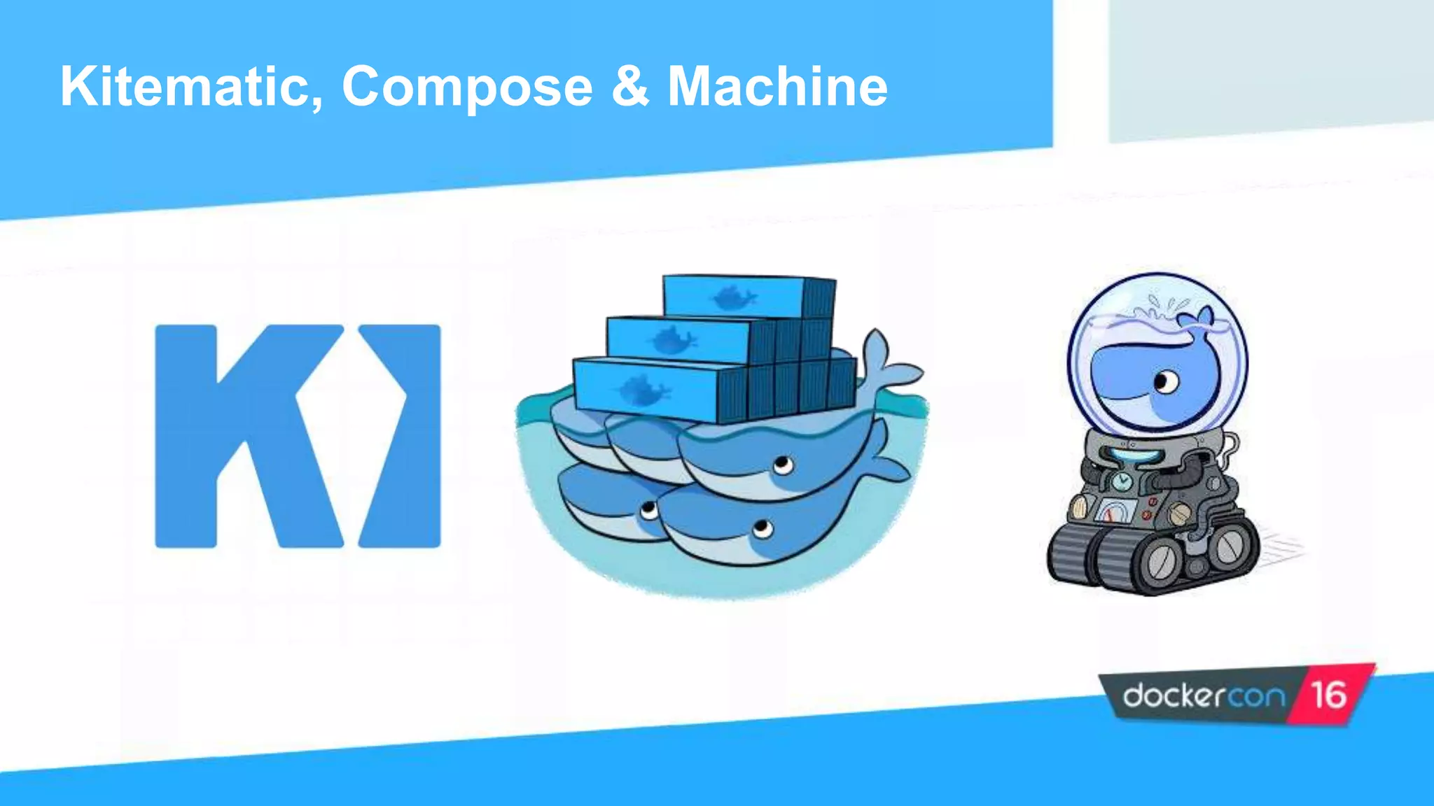 Kitematic, Compose & Machine
 