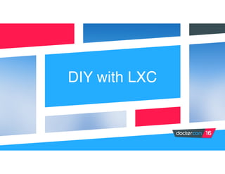 DIY with LXC
 