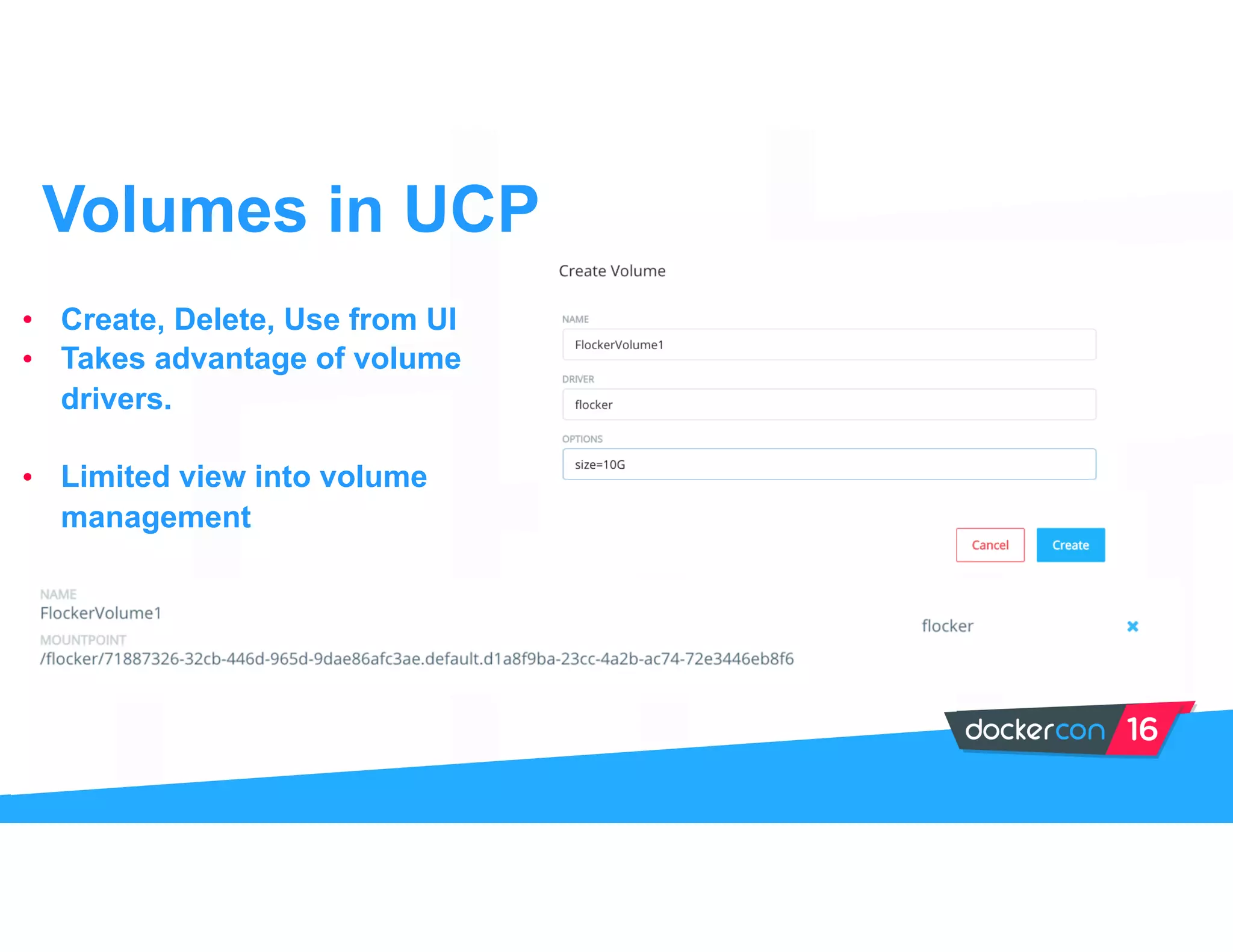 Volumes in UCP
• Create, Delete, Use from UI
• Takes advantage of volume
drivers.
• Limited view into volume
management