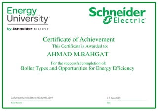 Certificate of Achievement
This Certificate is Awarded to:
For the successful completion of:
Serial Number Date
13 Jun 2015223a94089e7671d4b57708c829812259
AHMAD M.BAHGAT
Boiler Types and Opportunities for Energy Efficiency
Powered by TCPDF (www.tcpdf.org)
 