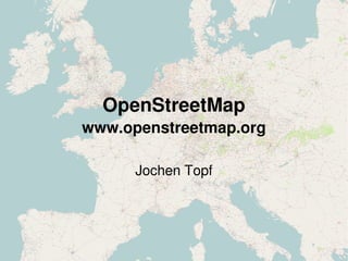 OpenStreetMap
    www.openstreetmap.org

          Jochen Topf



                
 