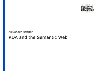 Alexander Haffner RDA and the Semantic Web 