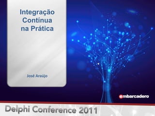 Integração
 Contínua
 na Prática




  José Araújo
 