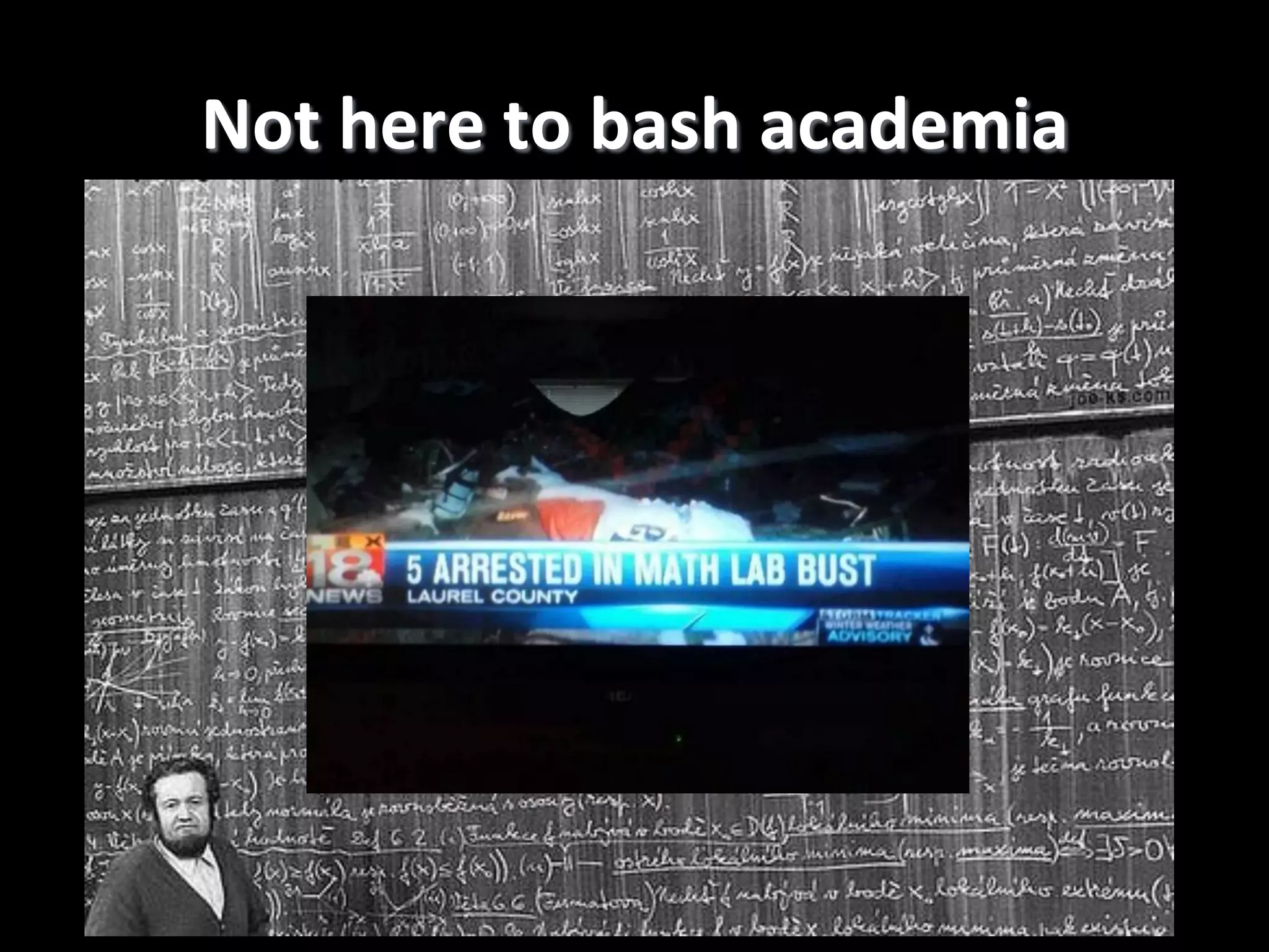 Not  here  to  bash  academia   
