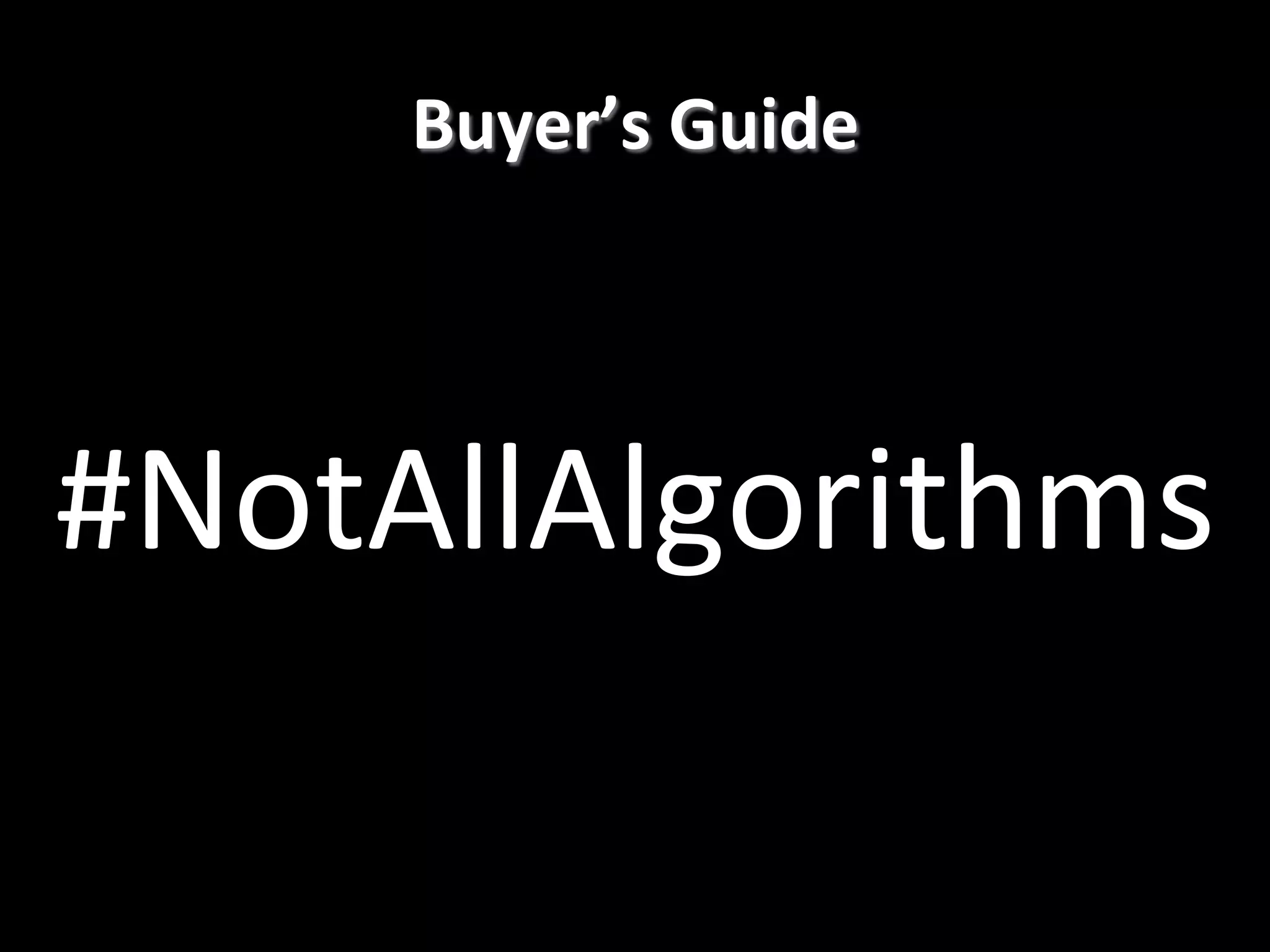   #NotAllAlgorithms! Buyer’s  Guide   