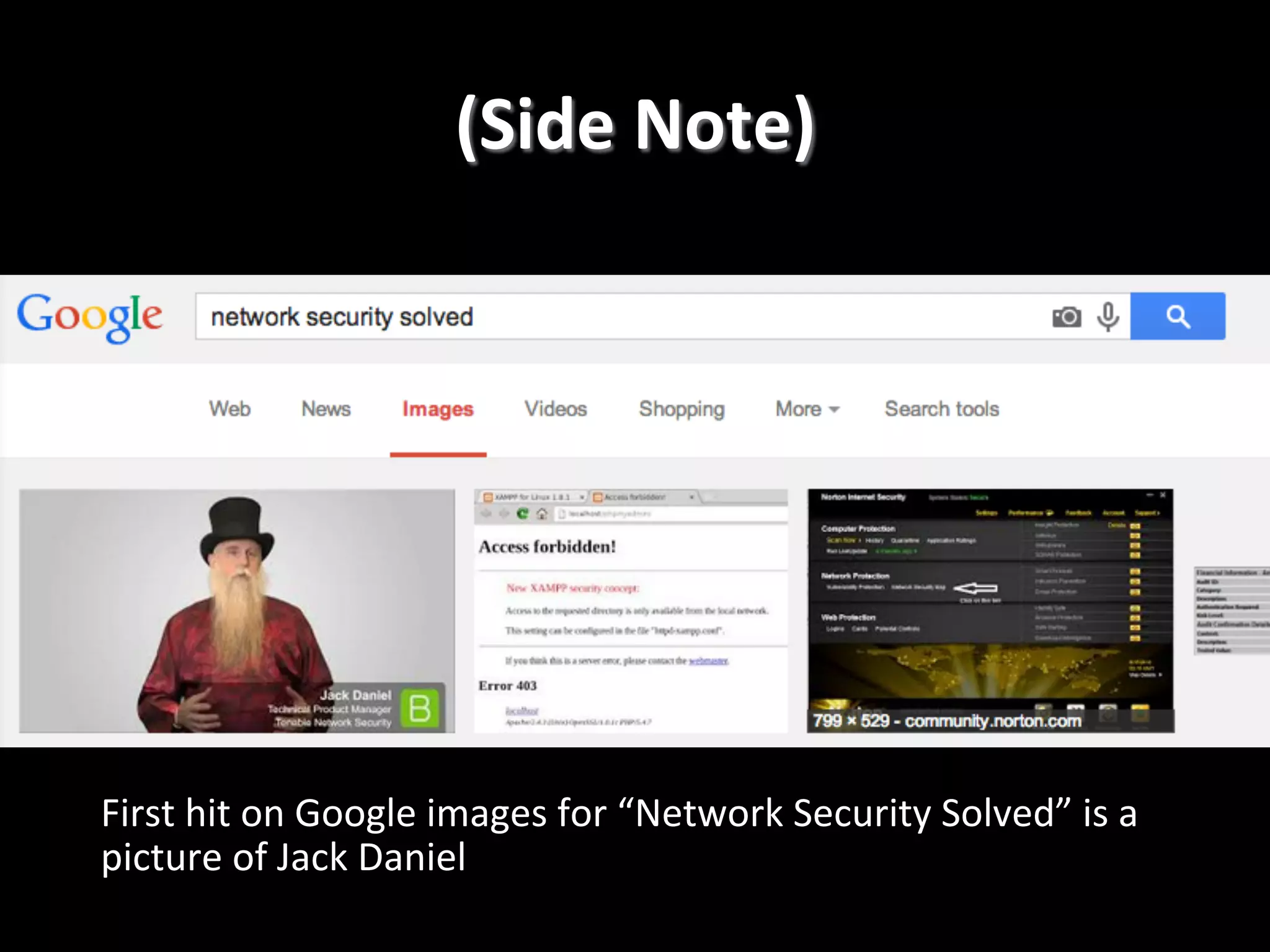 (Side  Note)   First  hit  on  Google  images  for  “Network  Security  Solved”  is  a   picture  of  Jack  Daniel! 