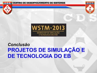 Conclusão

PROJETOS DE SIMULAÇÃO E
DE TECNOLOGIA DO EB

 