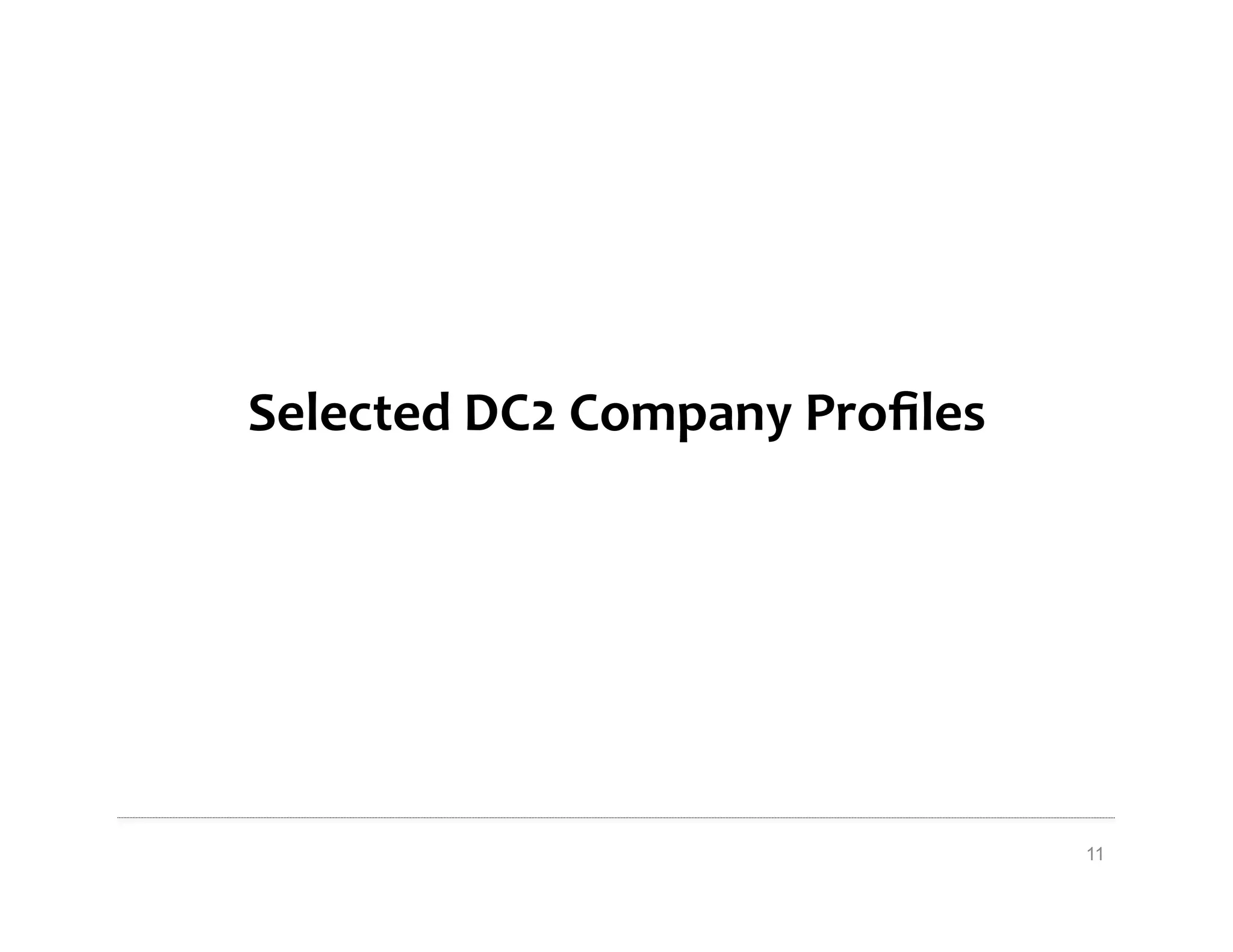 Selected	
  DC2	
  Company	
  Proﬁles	
  




                                            11
 