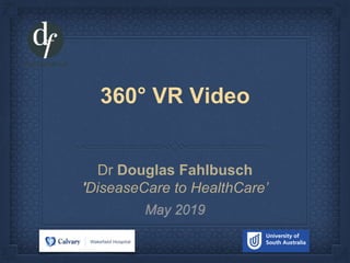 360° VR Video
Dr Douglas Fahlbusch
'DiseaseCare to HealthCare’
 