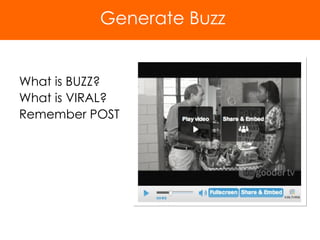 What is BUZZ? What is VIRAL? Remember POST Generate Buzz 