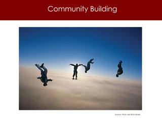 Community Building Source: Flickr user Rick Neves 