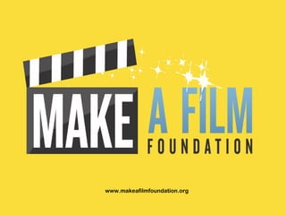 www.makeafilmfoundation.org
 