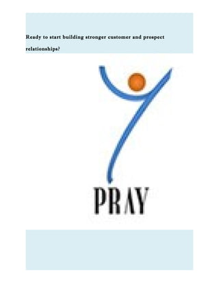 Ready to start building stronger customer and prospect
relationships?
 