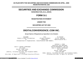pdfcrowd.comopen in browser PRO version Are you a developer? Try out the HTML to PDF API
AS FILED WITH THE SECURITIES AND EXCHANGE COMMISSION ON APRIL , 2000
REGISTRATION NO. 333-
SECURITIES AND EXCHANGE COMMISSION
WASHINGTON, D.C. 20549
FORM S-1
REGISTRATION STATEMENT
UNDER THE
SECURITIES ACT OF 1933
DIGITALCONVERGENCE.:COM INC.
(Exact Name of Registrant as Specified in its Charter)
DELAWARE 7373 75-2791929
(State or Other Jurisdiction (Primary Standard (I.R.S. Employer
of Industrial Identification No.)
Incorporation or Organization) Classification Code Number)
PATRICK V. STARK
EXECUTIVE VICE PRESIDENT
9101 N. CENTRAL EXPRESSWAY DIGITALCONVERGENCE.:COM INC.
6TH FLOOR 9101 N. CENTRAL EXPRESSWAY
DALLAS, TEXAS 75231 6TH FLOOR
(214) 292-6000 DALLAS, TEXAS 75231
(Address, Including Zip Code, and Telephone Number, (214) 292-6000
including (Name, Address, Including Zip Code, and Telephone Number,
Area Code, of Registrant's Principal Executive Offices) Including Area Code, of Agent For Service)
 