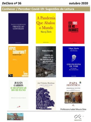 11
Conhecer / Perceber Covid-19: Sugestões de Leitura
Professora Isabel Moura Silva
DeClara nº 36 outubro 2020
 