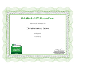  
 
 
QuickBooks 2009 Update Exam
Successfully Achieved By
Christie Musso Bruce
Completed
6/30/2010
 