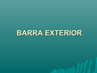 BARRA EXTERIORBARRA EXTERIOR
 