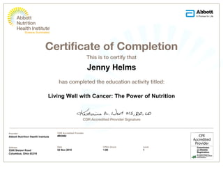 Jenny Helms
Living Well with Cancer: The Power of Nutrition
Provider
Abbott Nutrition Health Institute
Address
3300 Stelzer Road
Columbus, Ohio 43219
Date
04 Nov 2015
CPEU Hours
1.00
CDR Accredited Provider
#RO002
Level
1
 