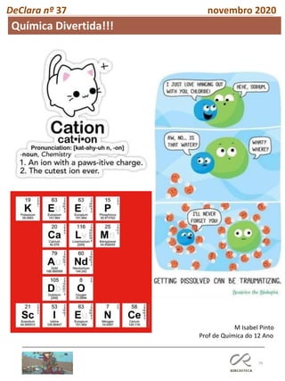 79
DeClara nº 37 novembro 2020
Química Divertida!!!
M Isabel Pinto
Prof de Química do 12 Ano
 