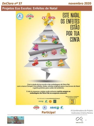 87
DeClara nº 37 novembro 2020
Participa!
Projetos Eco Escolas: Enfeites de Natal
A Coordenadora do Projeto
EcoEscolas Cristina Pereira
 
