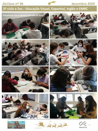 42
DeClara nº 38 dezembro 2020
Preparação dos trabalhos em sala de aula…
3º ciclo e Sec.: Educação Visual, Espanhol, Inglês e EMRC
 
