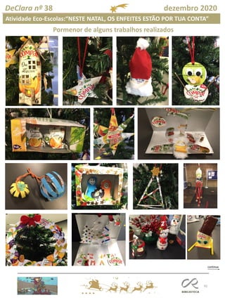 92
DeClara nº 38 dezembro 2020
Atividade Eco-Escolas:“NESTE NATAL, OS ENFEITES ESTÃO POR TUA CONTA”
Pormenor de alguns trabalhos realizados
 