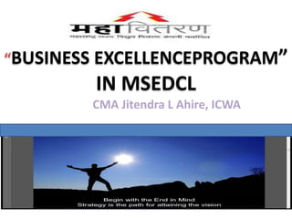 BUSINESS EXCELLENCEPROGRAM”
IN MSEDCL
CMA Jitendra L Ahire, ICWA
 