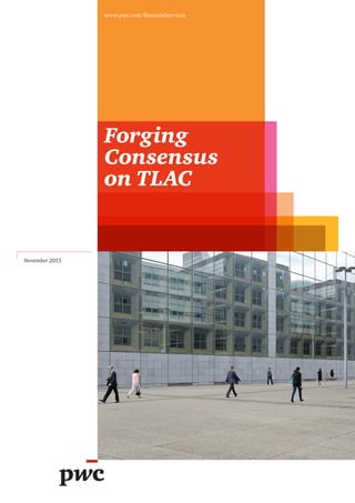 Forging
Consensus
on TLAC
www.pwc.com/financialservices
November 2015
 