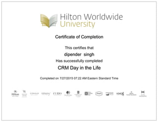 Certificate of Completion
This certifies that
dipender singh
Has successfully completed
CRM Day in the Life
Completed on 7/27/2015 07:22 AM Eastern Standard Time
 