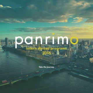 APPLY AT PANRIMO.COM 1
intern abroad programs
2016
Take the journey.
 