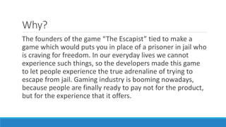 What?
A game which has a very close simulation of a prisoner who is trying
to escape from jail by using items which every ...