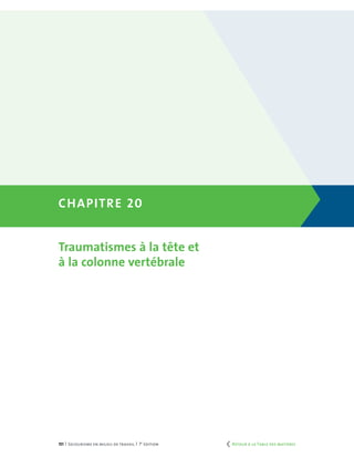 151 | Secourisme en milieu de travail | 7e
édition
Chapitre 20
Traumatismes à la tête et
à la colonne vertébrale
	 Retour à la Table des matières
 