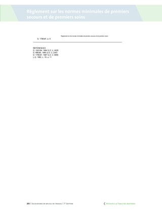 253 | Secourisme en milieu de travail | 7e
édition
Règlement sur les normes minimales de premiers
secours et de premiers soins
	 Retour à la Table des matières
 