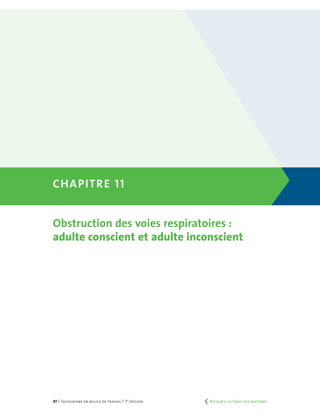97 | Secourisme en milieu de travail | 7e
édition
Chapitre 11
Obstruction des voies respiratoires :
adulte conscient et adulte inconscient
	 Retour à la Table des matières
 