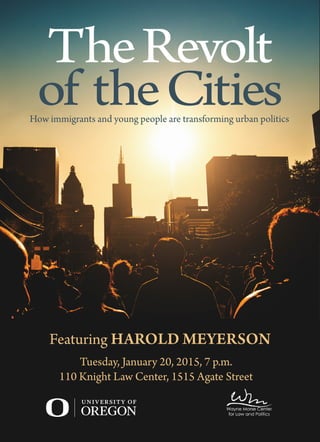 TheRevolt
of theCities
Featuring HAROLD MEYERSON
How immigrants and young people are transforming urban politics
Tuesday, January 20, 2015, 7 p.m.
110 Knight Law Center, 1515 Agate Street
 