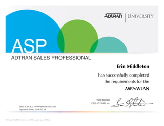 Erin Middleton
has successfully completed
the requirements for the
ASP/vWLAN
Email (Cert ID): erin@telewire-inc.com
Expiration Date: 2018-02-24
 