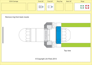 Front 30° Front 24° Ring Cap Back 30° Rings 
Remove ring from back nozzle 
225 MM 
24º 
150 MM 
30º 
30º 
PCT/AU2012/000326 
© Copyright Jim Paris 2013 
DC43 Carriage 
Top view 
 