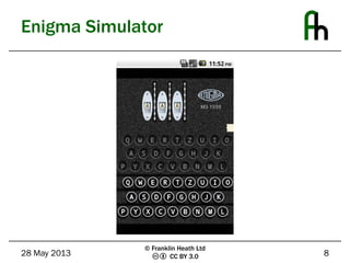 CC BY 3.0
Enigma Simulator
28 May 2013 8
© Franklin Heath Ltd
 