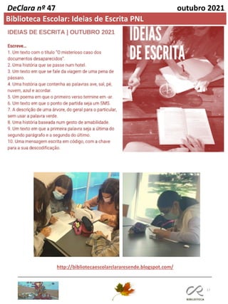 17
DeClara nº 47 outubro 2021
Biblioteca Escolar: Ideias de Escrita PNL
http://bibliotecaescolarclararesende.blogspot.com/
 