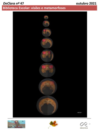 28
DeClara nº 47 outubro 2021
Biblioteca Escolar: visões e metamorfoses
 