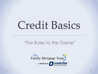 Credit Basics 
“The Rules to the Game” 
 