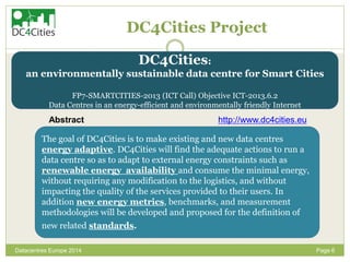 Page 6
DC4Cities Project
Datacentres Europe 2014
DC4Cities:
an environmentally sustainable data centre for Smart Cities
FP...