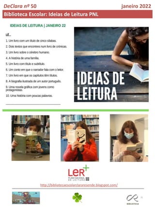 31
DeClara nº 50 janeiro 2022
Biblioteca Escolar: Ideias de Leitura PNL
http://bibliotecaescolarclararesende.blogspot.com/
 