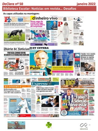 38
DeClara nº 50 janeiro 2022
Biblioteca Escolar: Notícias em revista… Desafios
As capas utilizadas na montagem:
 